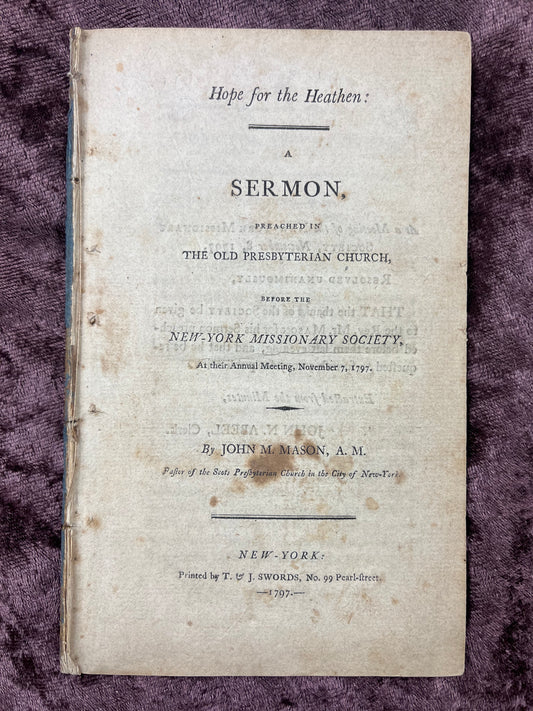 1797 Octavo First Edition Pamphlet Hope For The Heathen Sermon Preached In The Old Presbyterian Church Before The New York Missionary Society At Their Annual Meeting By John M. Mason